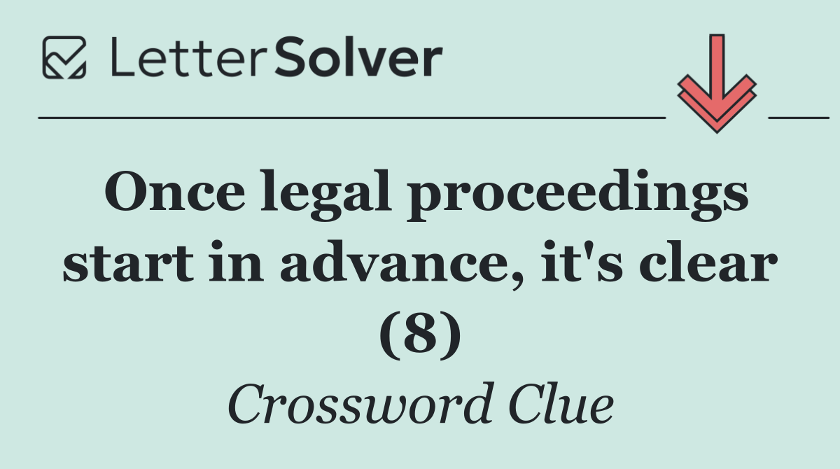 Once legal proceedings start in advance, it's clear (8)
