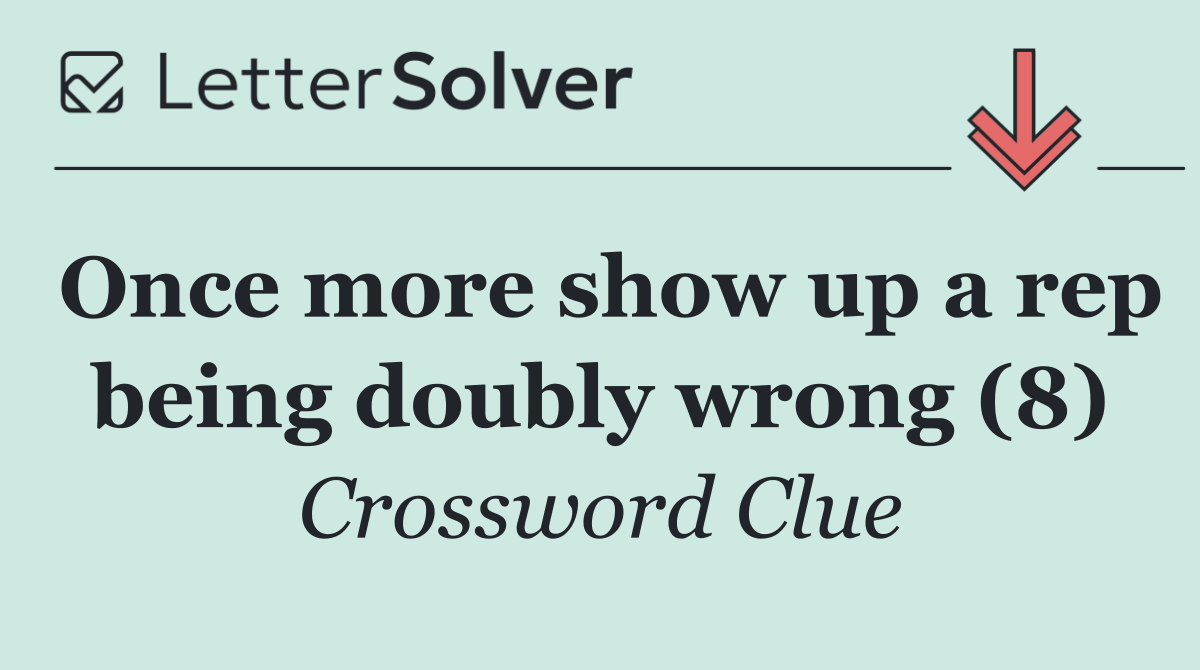 Once more show up a rep being doubly wrong (8)