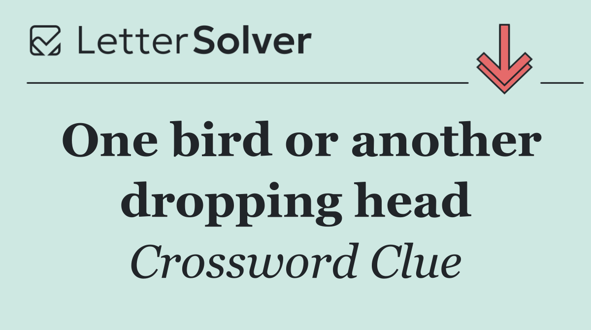 One bird or another dropping head