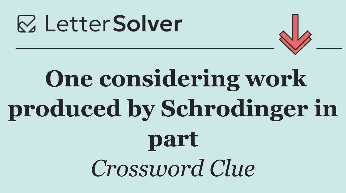 One considering work produced by Schrodinger in part