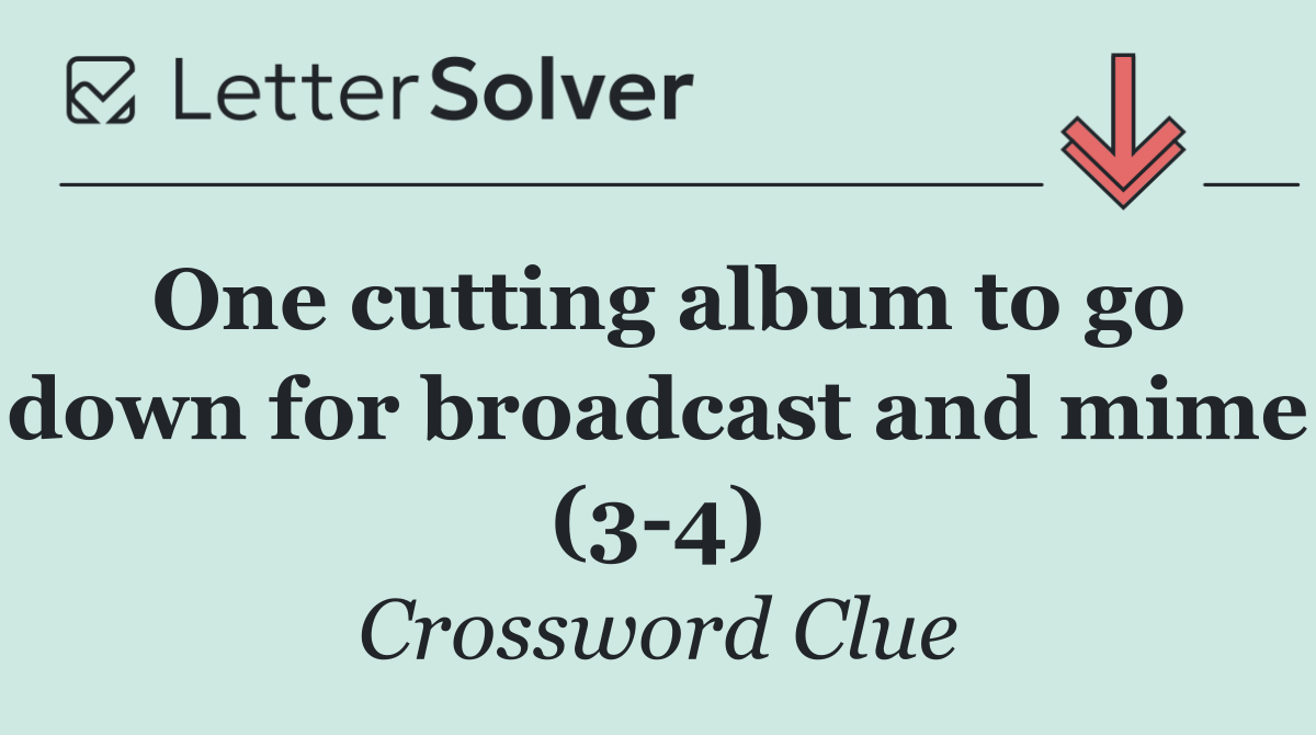 One cutting album to go down for broadcast and mime (3 4)