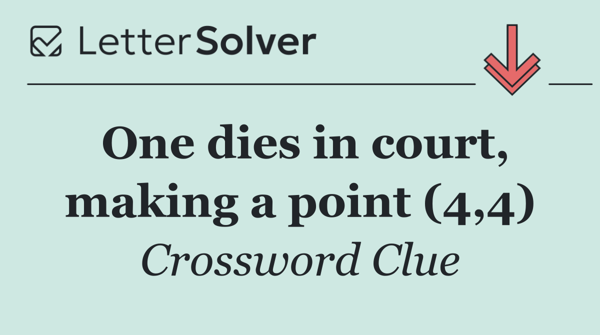 One dies in court, making a point (4,4)