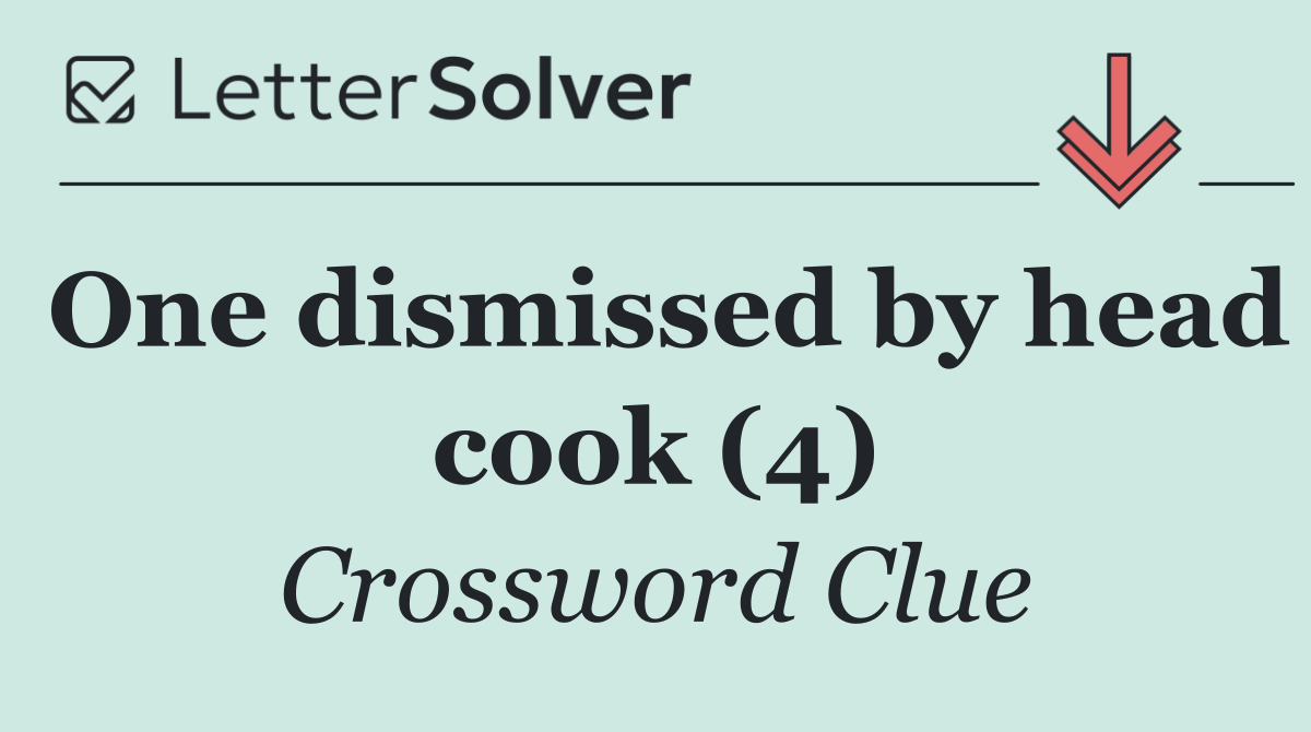 One dismissed by head cook (4)