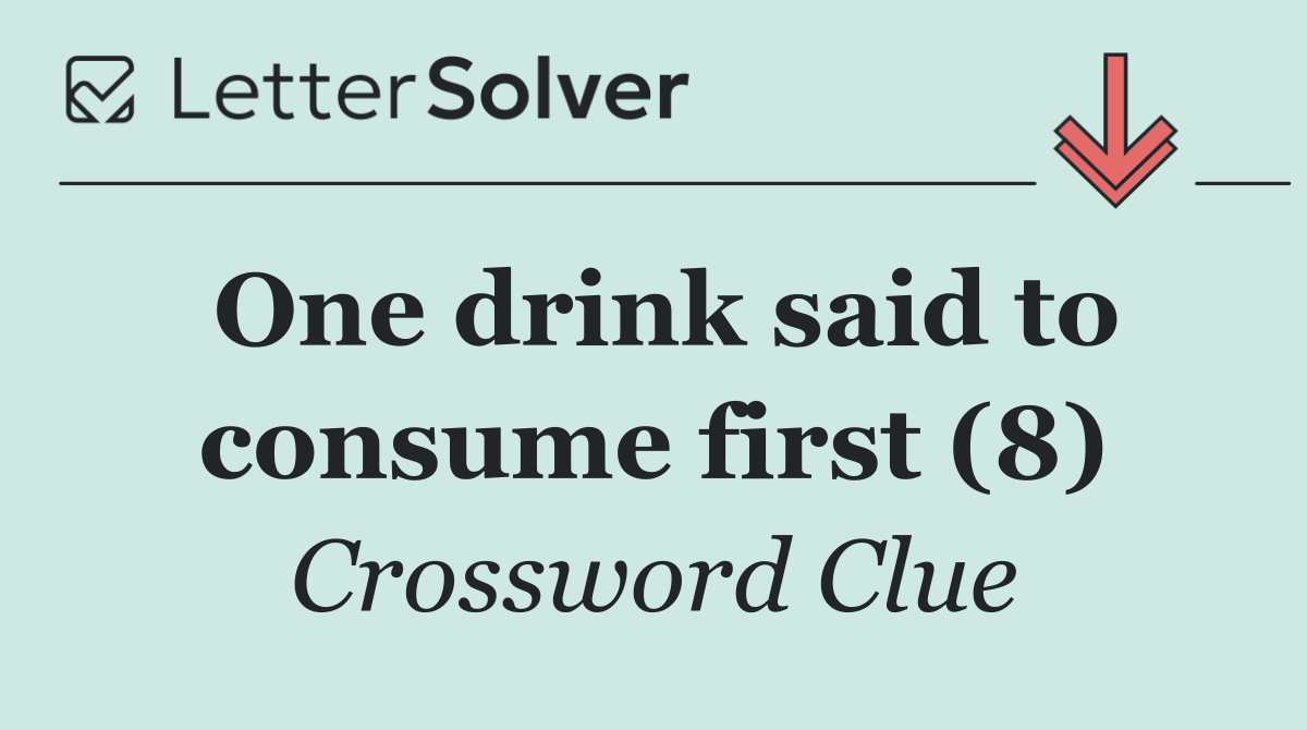 One drink said to consume first (8)