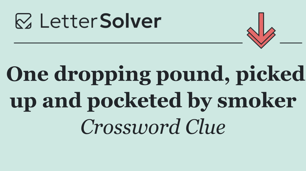 One dropping pound, picked up and pocketed by smoker