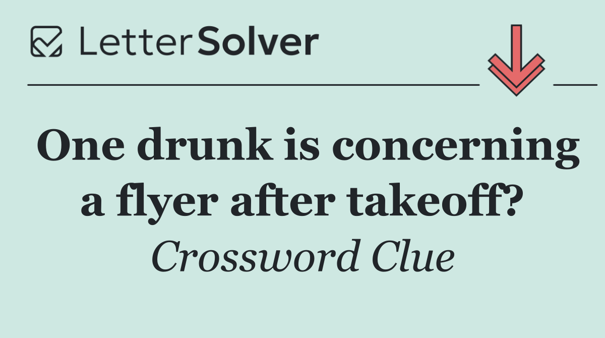 One drunk is concerning a flyer after takeoff?
