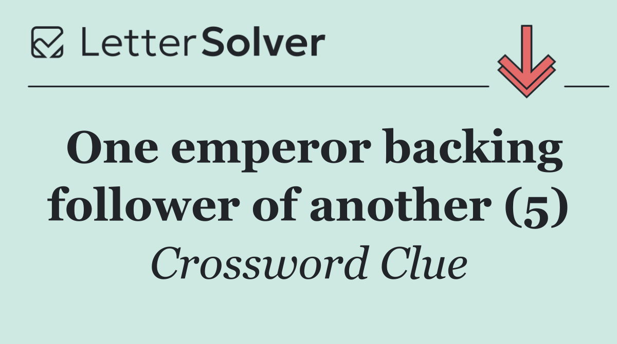 One emperor backing follower of another (5)