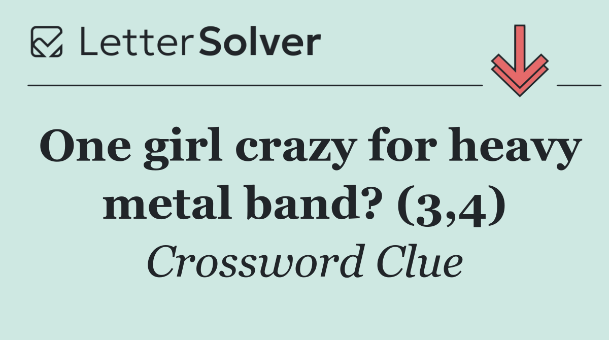 One girl crazy for heavy metal band? (3,4)