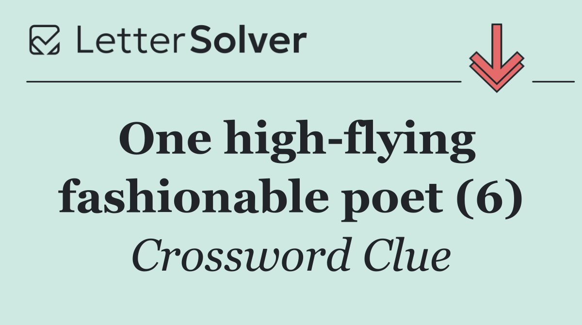 One high flying fashionable poet (6)