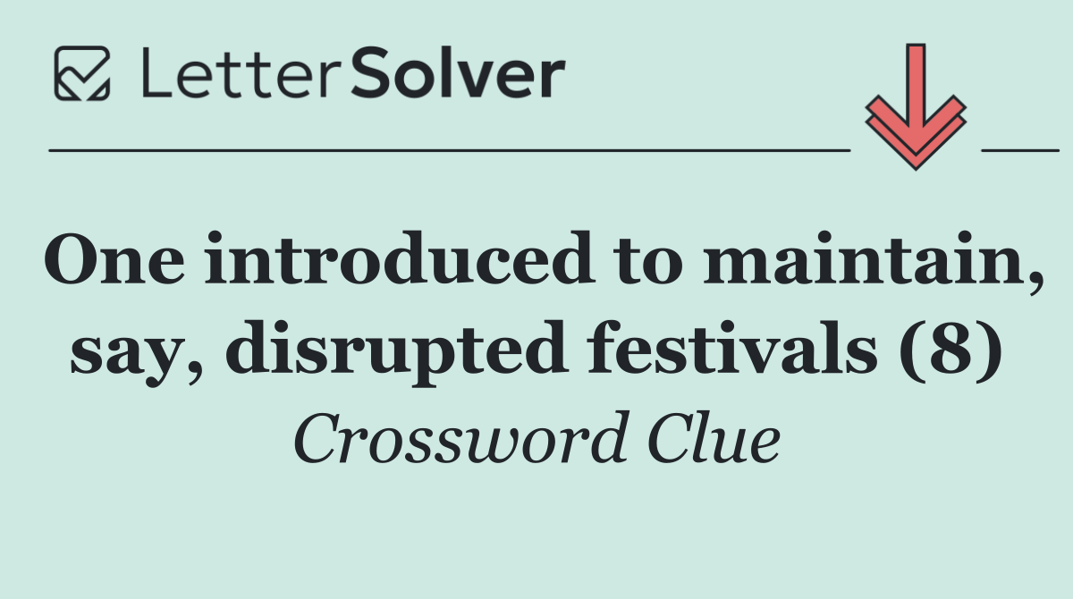 One introduced to maintain, say, disrupted festivals (8)