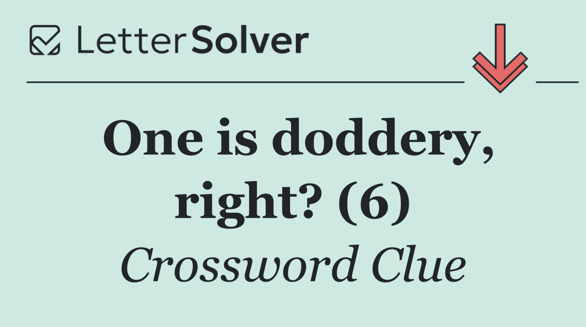 One is doddery, right? (6)