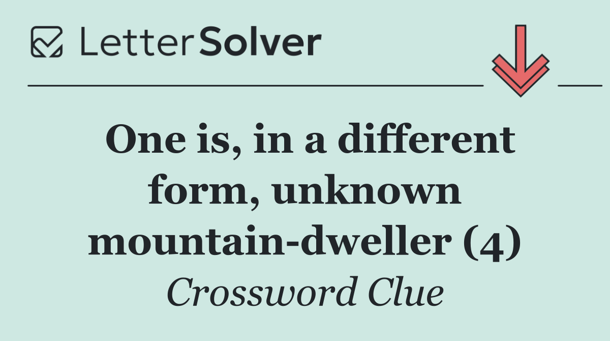 One is, in a different form, unknown mountain dweller (4)