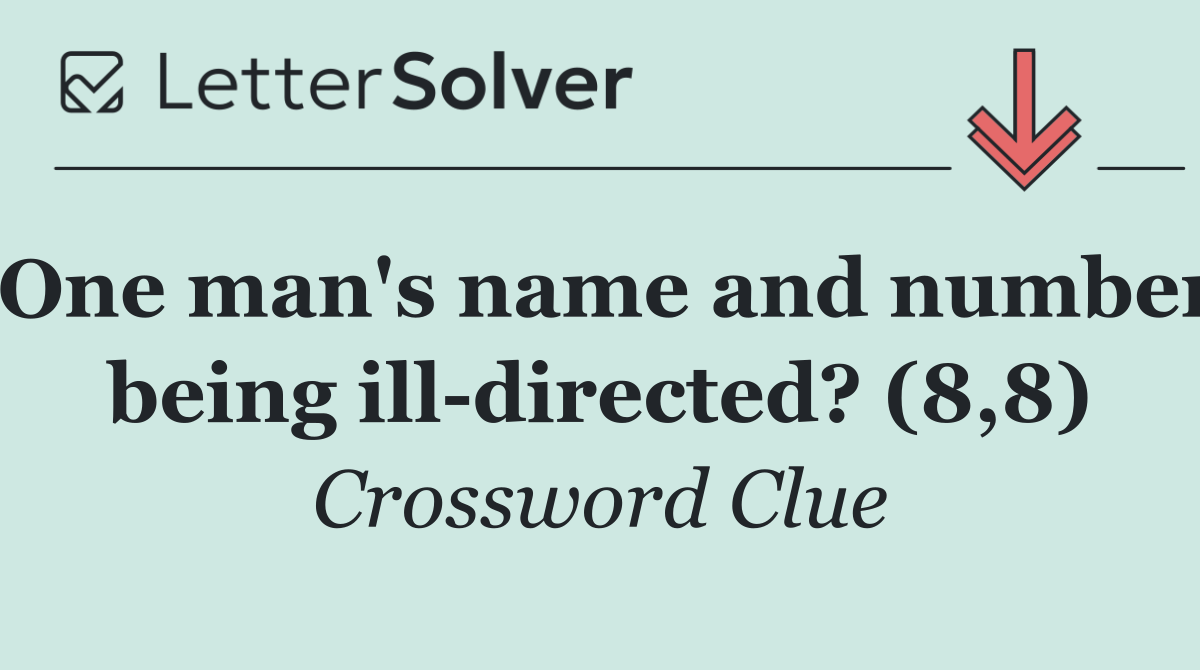 One man's name and number being ill directed? (8,8)