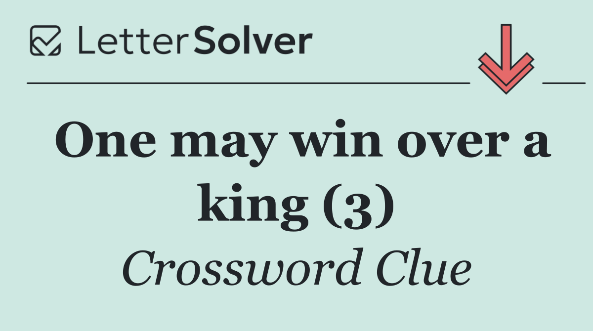 One may win over a king (3)