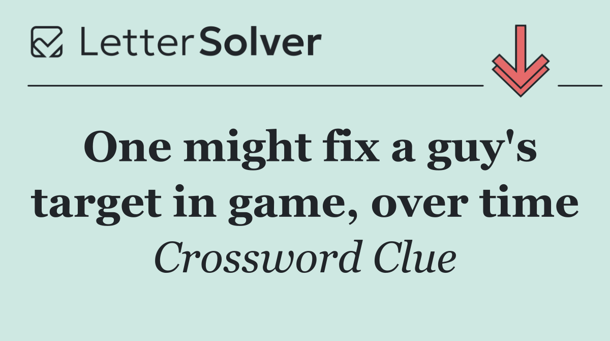 One might fix a guy's target in game, over time
