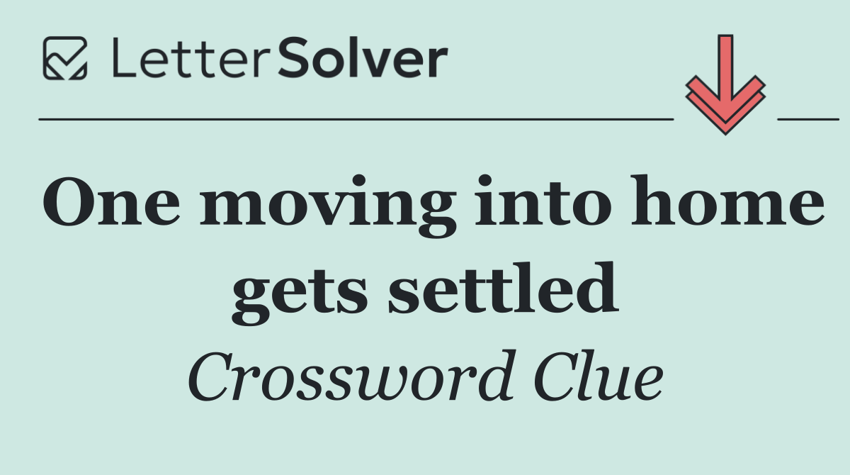 One moving into home gets settled