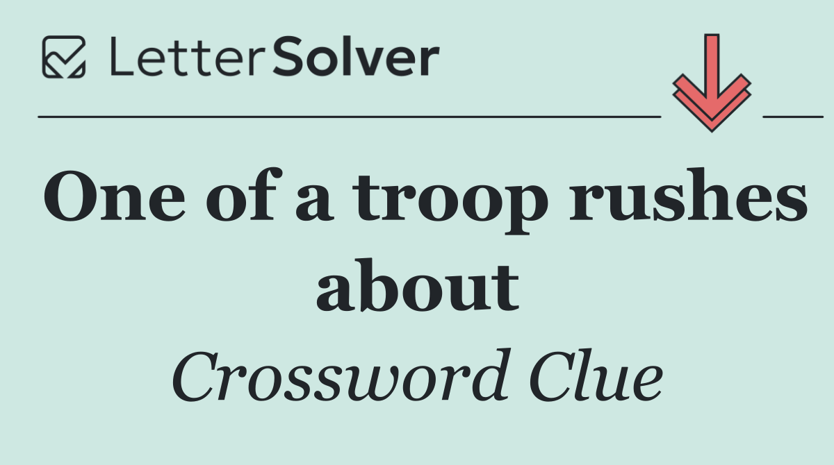 One of a troop rushes about