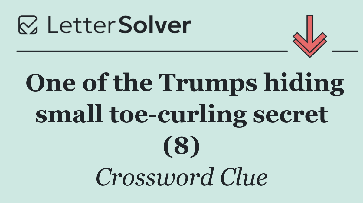 One of the Trumps hiding small toe curling secret (8)