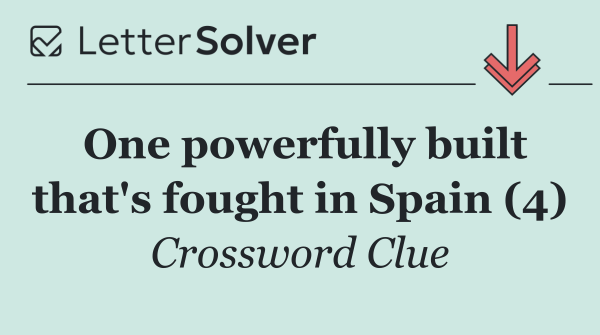 One powerfully built that's fought in Spain (4)