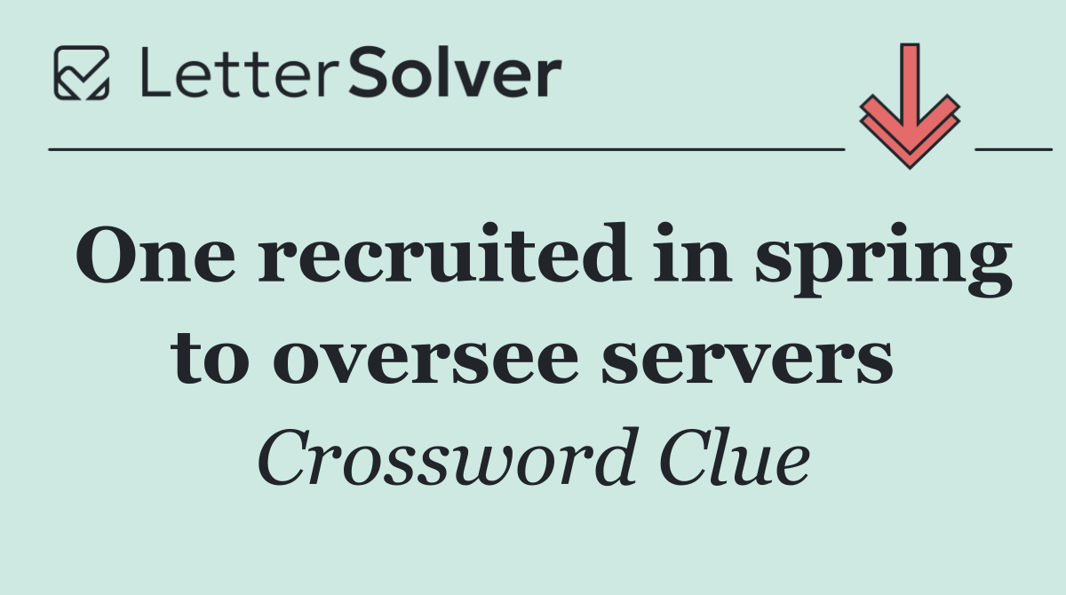 One recruited in spring to oversee servers