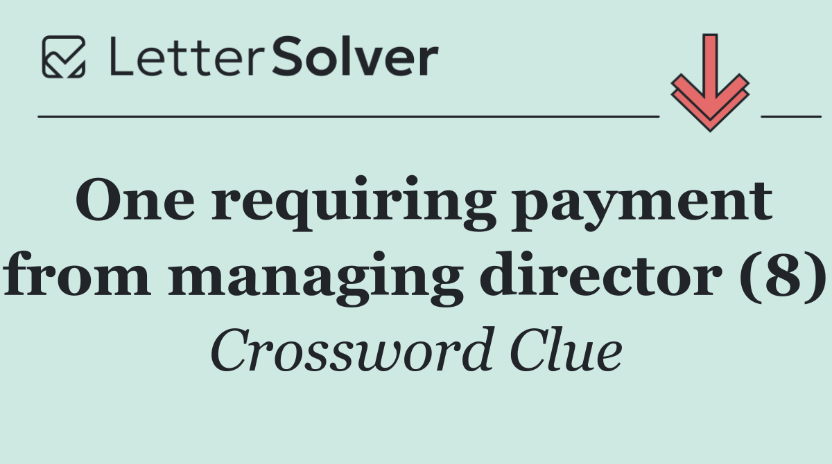 One requiring payment from managing director (8)