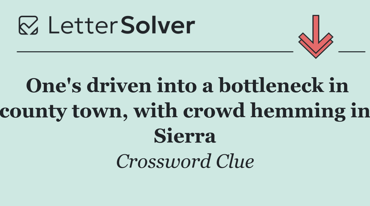 One's driven into a bottleneck in county town, with crowd hemming in Sierra