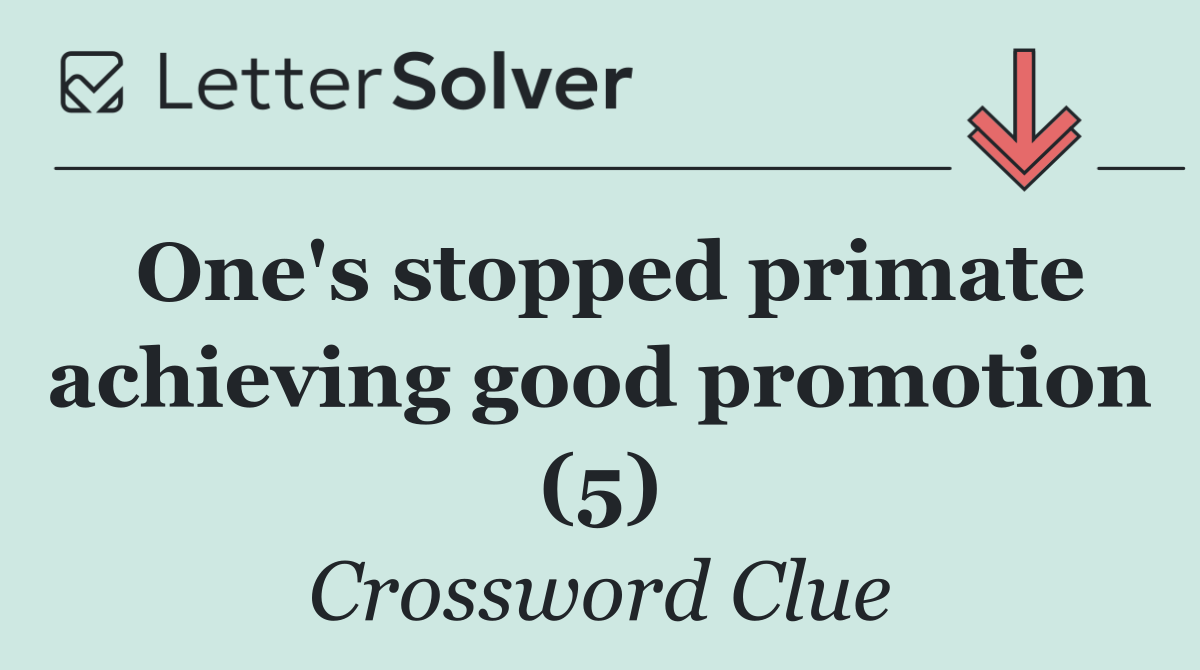 One's stopped primate achieving good promotion (5)