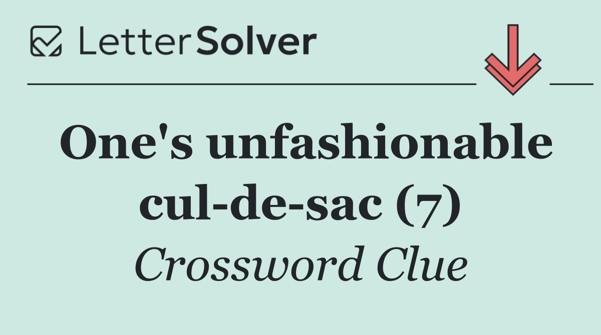 One's unfashionable cul de sac (7)