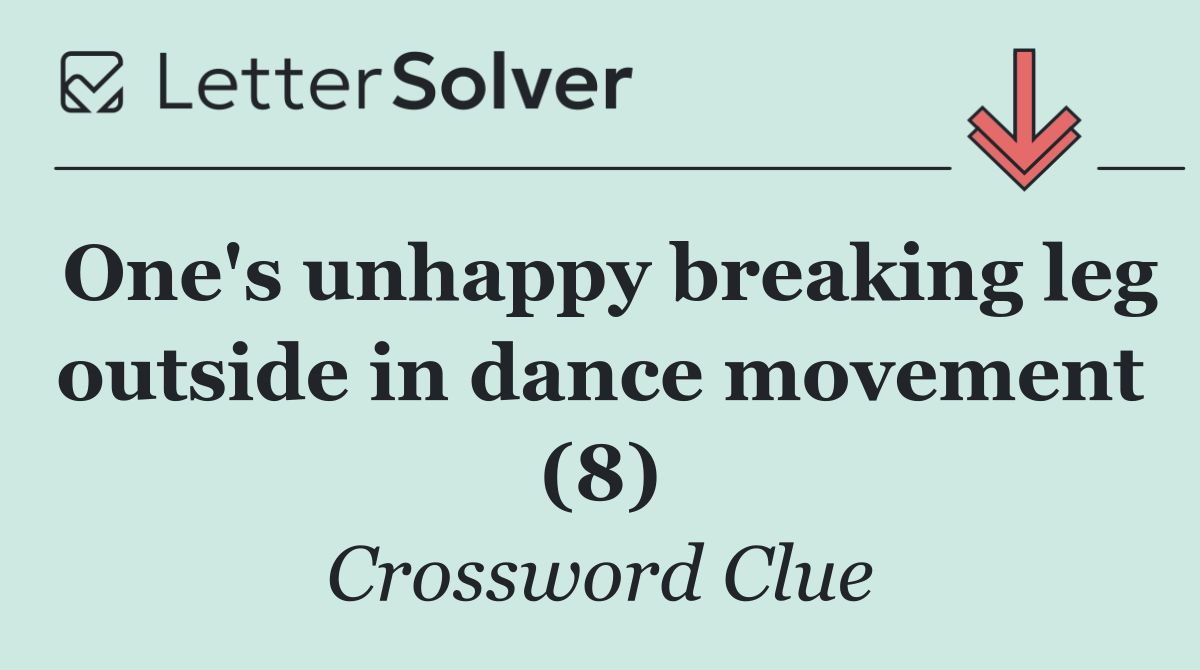 One's unhappy breaking leg outside in dance movement (8)