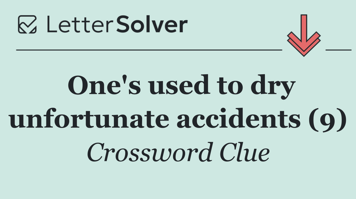 One's used to dry unfortunate accidents (9)