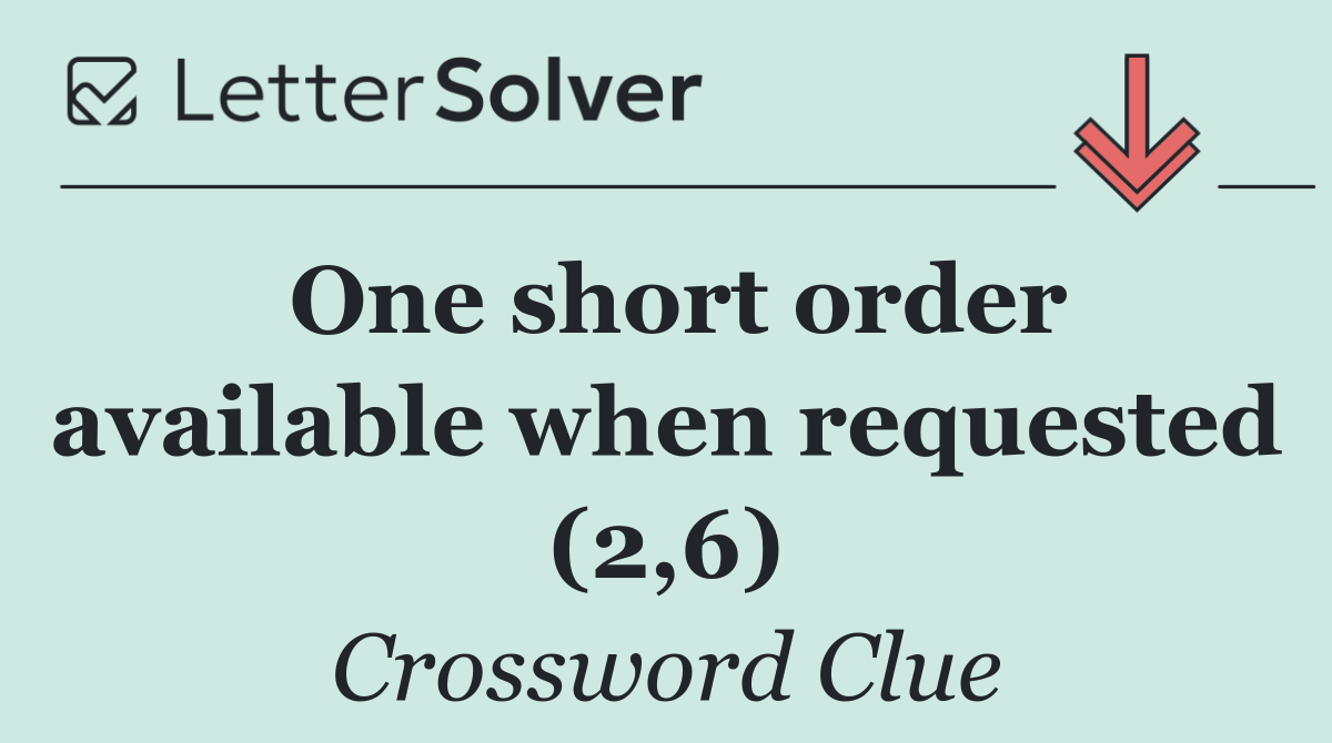 One short order available when requested (2,6)
