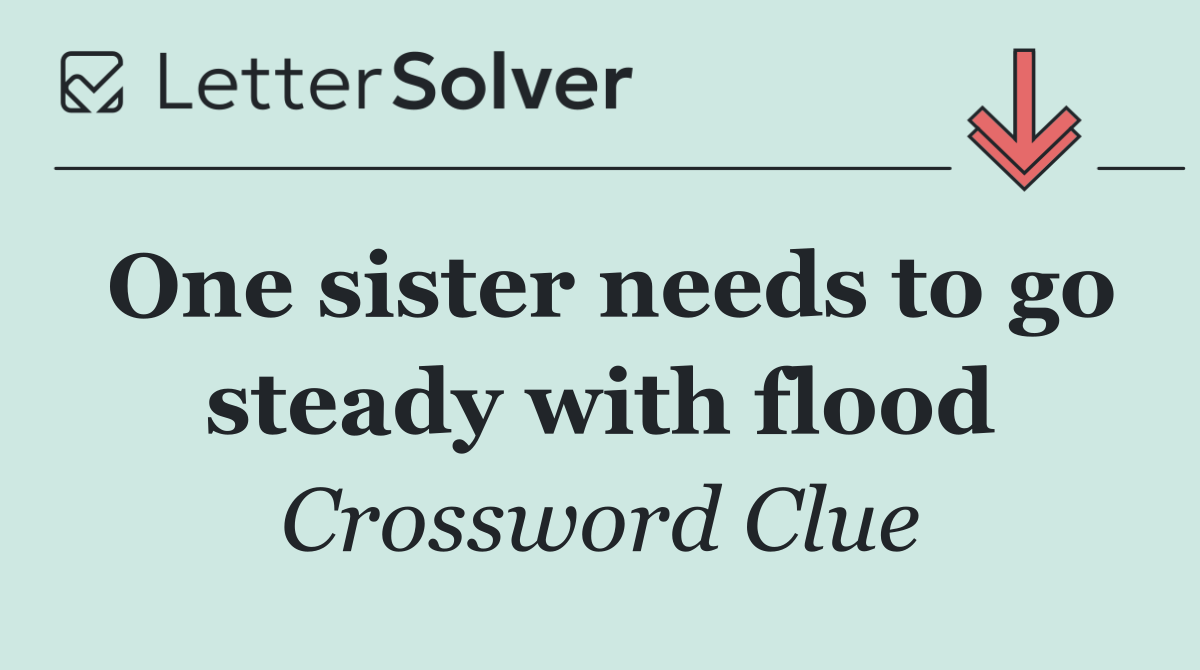 One sister needs to go steady with flood