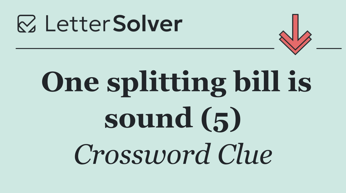 One splitting bill is sound (5)