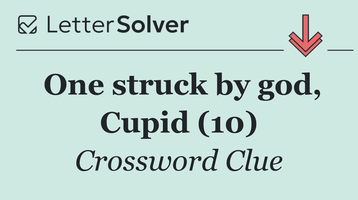 One struck by god, Cupid (10)