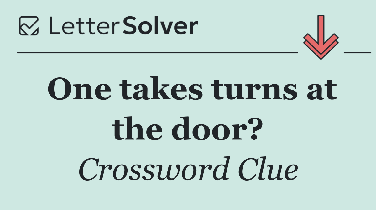 One takes turns at the door?