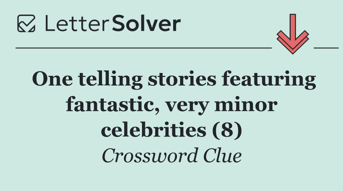 One telling stories featuring fantastic, very minor celebrities (8)
