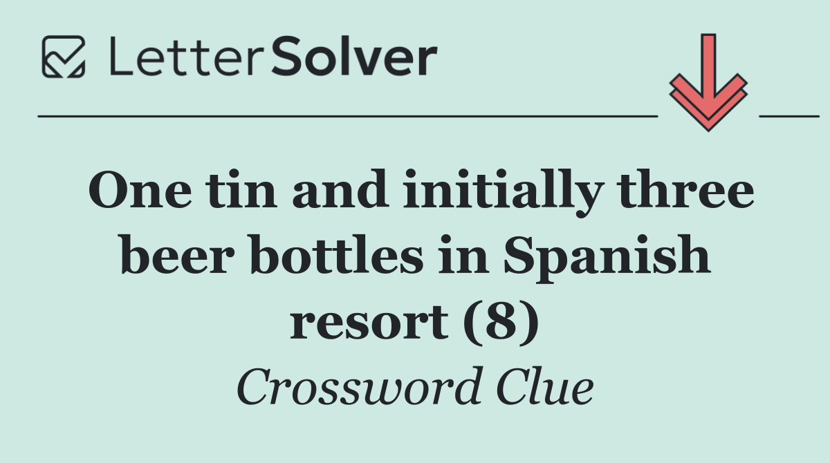 One tin and initially three beer bottles in Spanish resort (8)