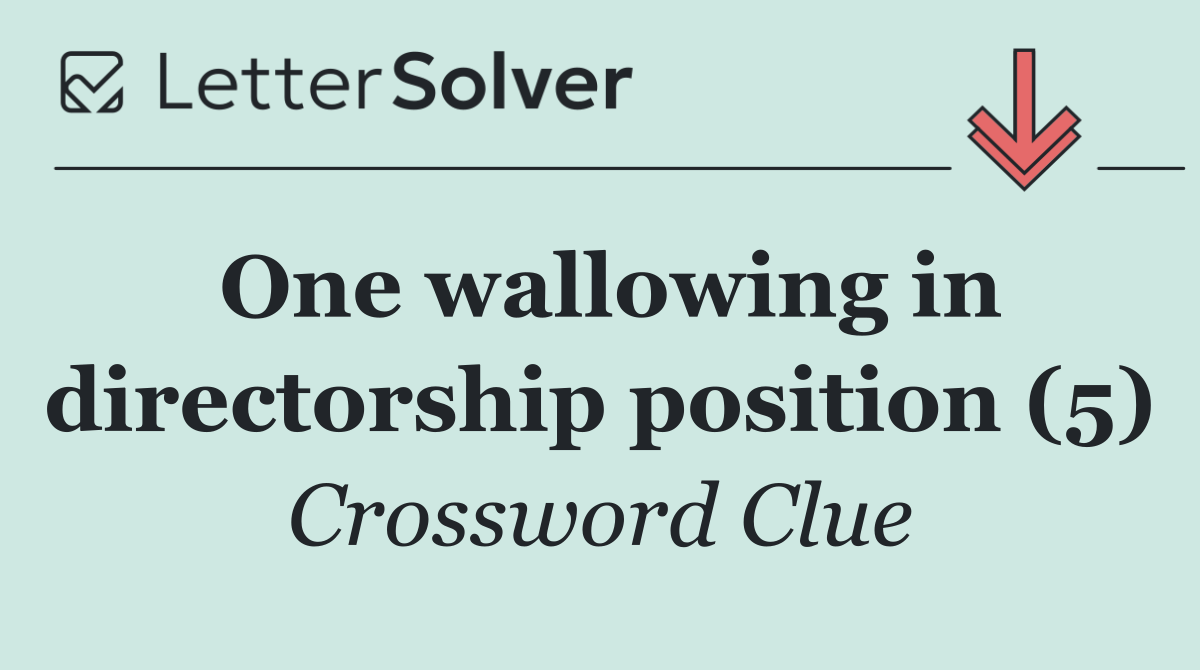 One wallowing in directorship position (5)