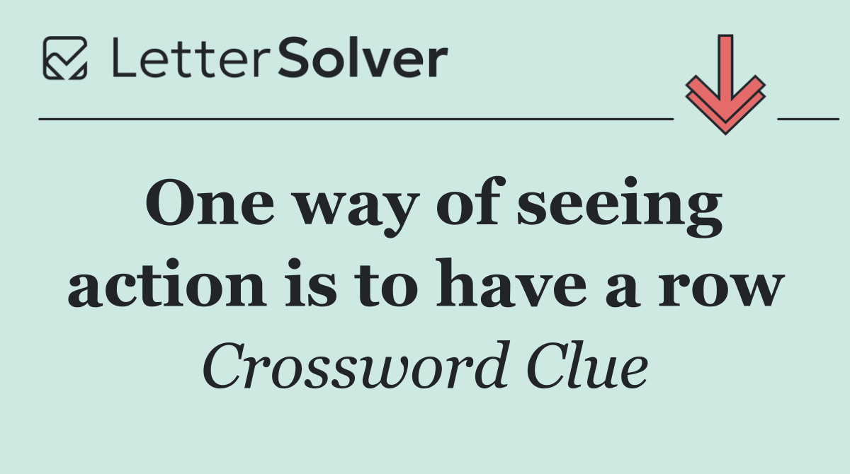 One way of seeing action is to have a row