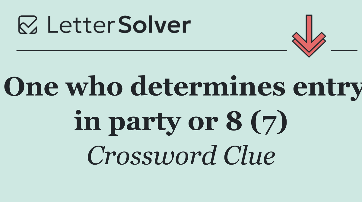 One who determines entry in party or 8 (7)