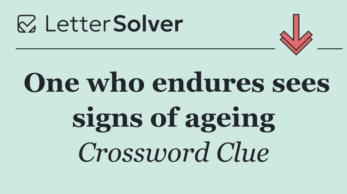 One who endures sees signs of ageing