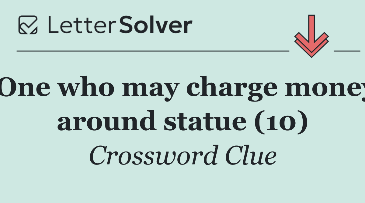 One who may charge money around statue (10)