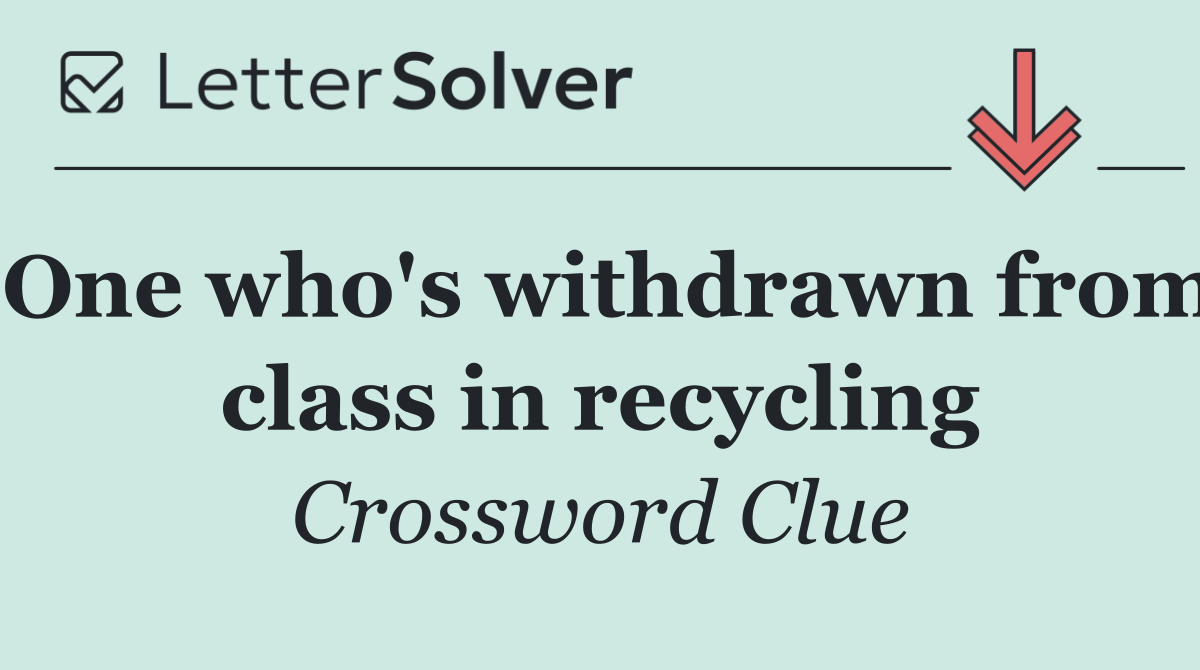 One who's withdrawn from class in recycling