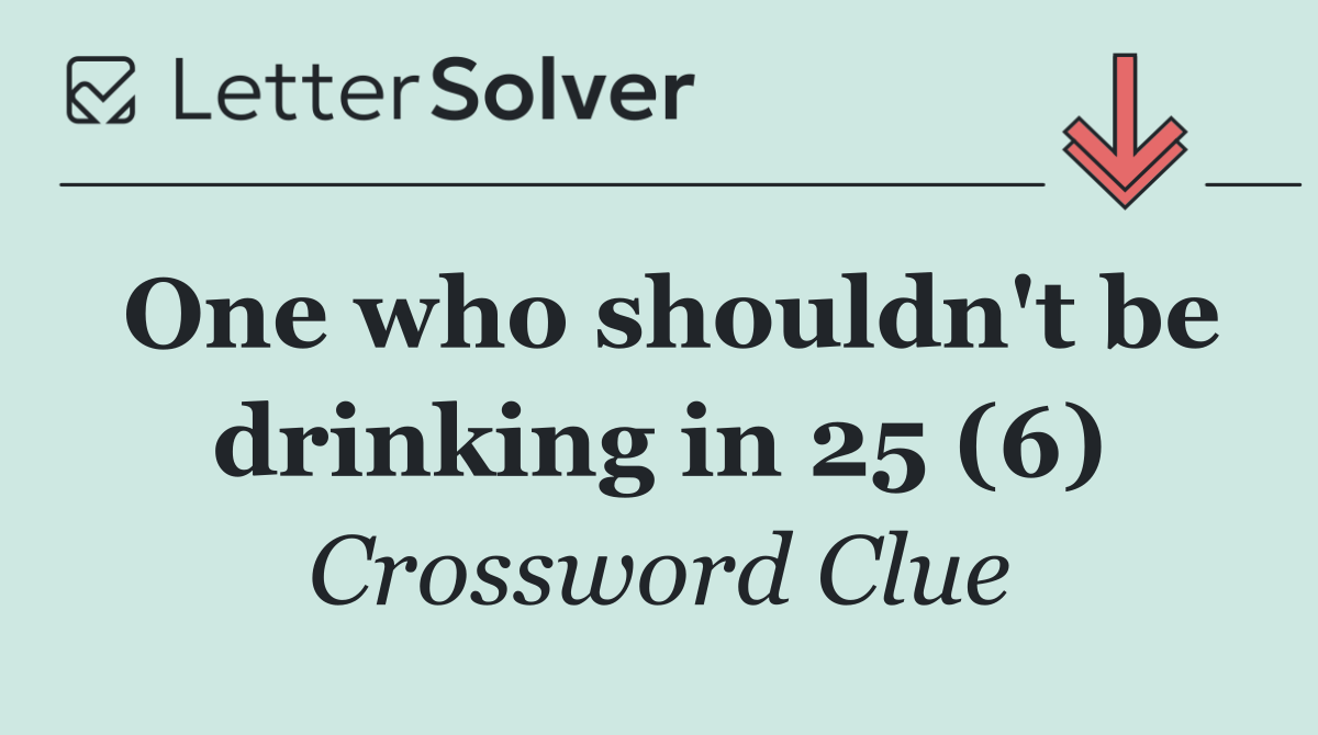 One who shouldn't be drinking in 25 (6)