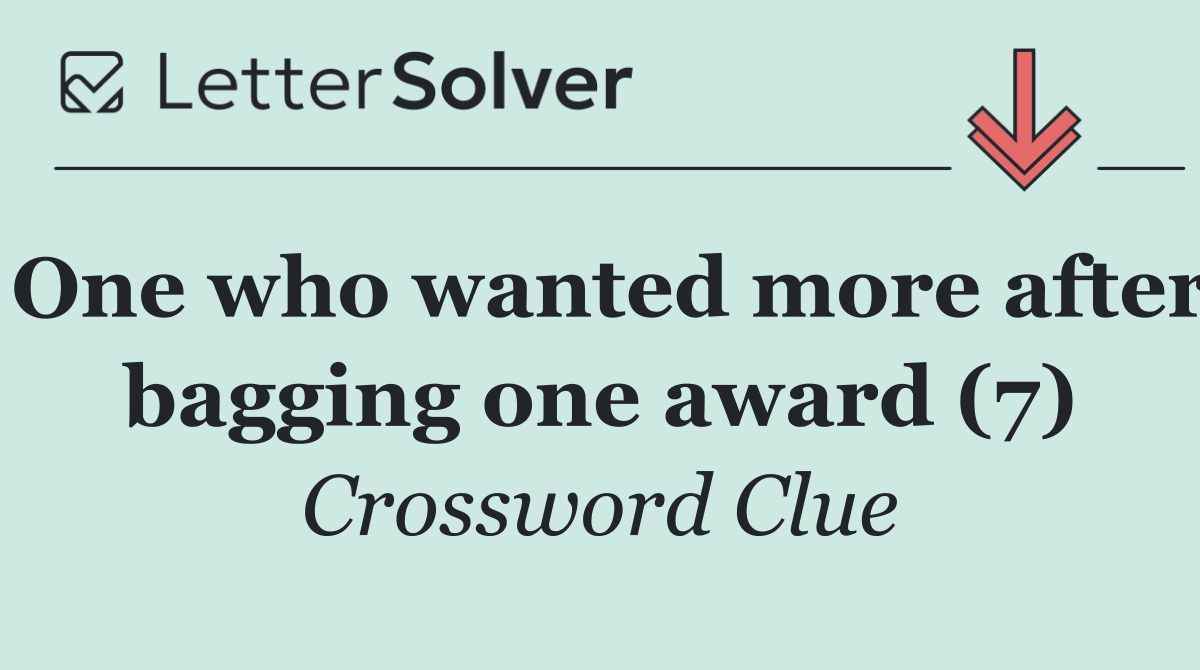 One who wanted more after bagging one award (7)