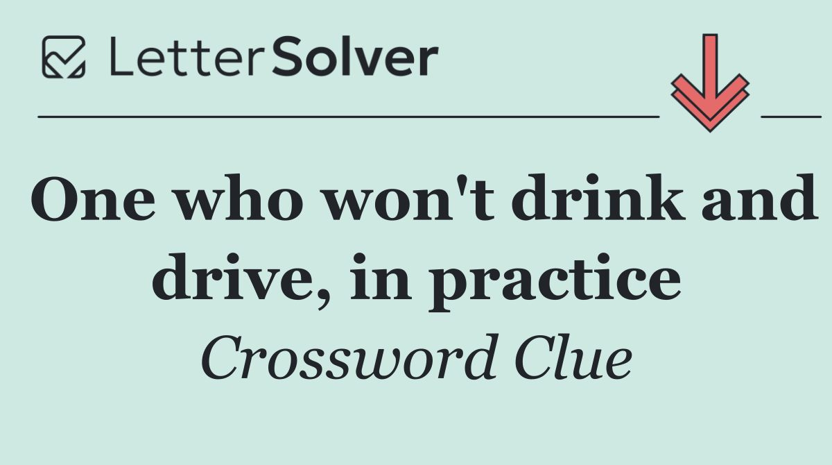 One who won't drink and drive, in practice