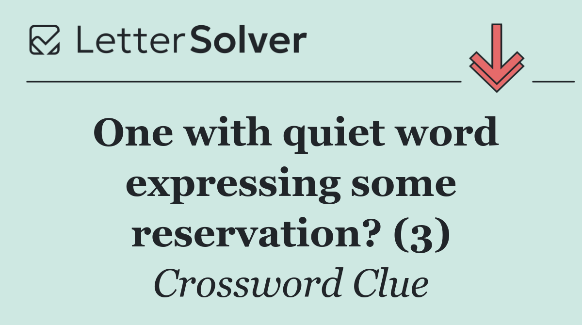One with quiet word expressing some reservation? (3)