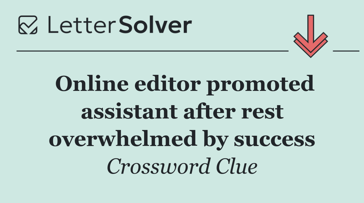 Online editor promoted assistant after rest overwhelmed by success
