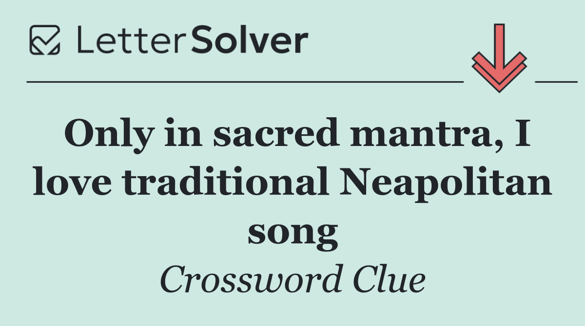 Only in sacred mantra, I love traditional Neapolitan song