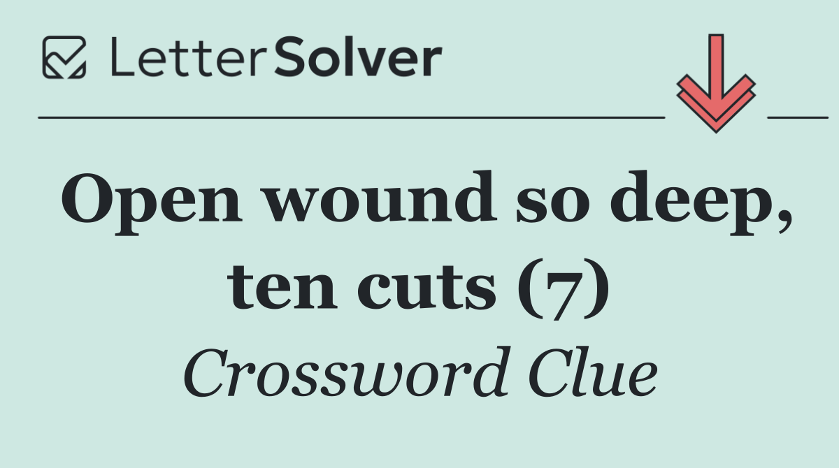 Open wound so deep, ten cuts (7)